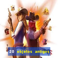 20 objetos antigos que hoje valem uma fortuna